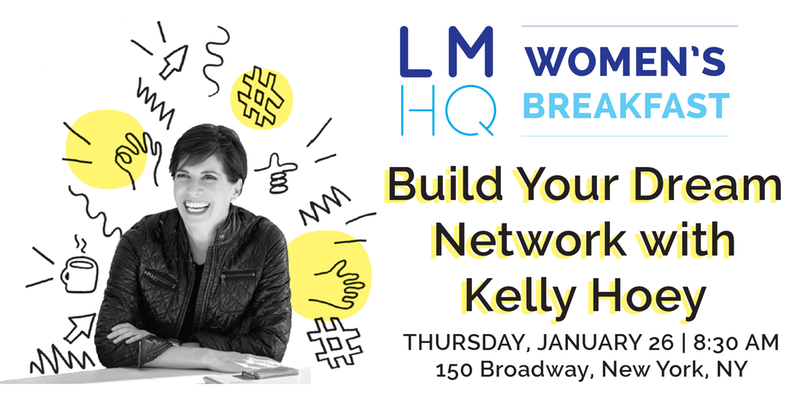 LMHQ Women’s Breakfast: Build Your Dream Network with Kelly Hoey